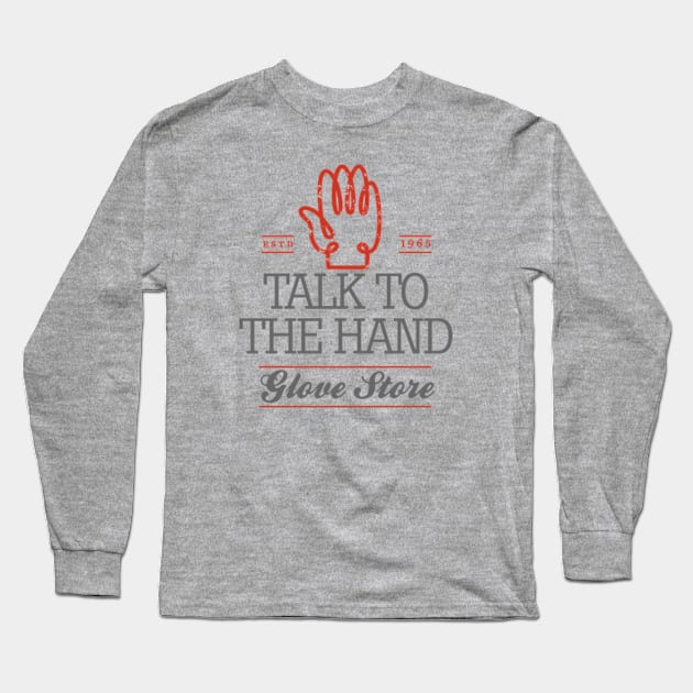 Talk to the Hand Long Sleeve T-Shirt by LouMax